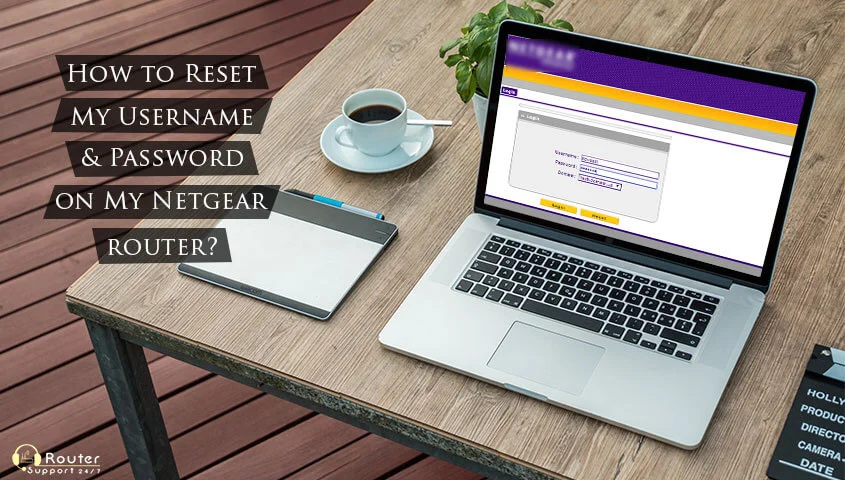 How to Reset My Username & Password on My Netgear Router?