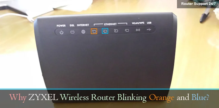 Why Zyxel Wireless Router Blinking Orange and Blue?
