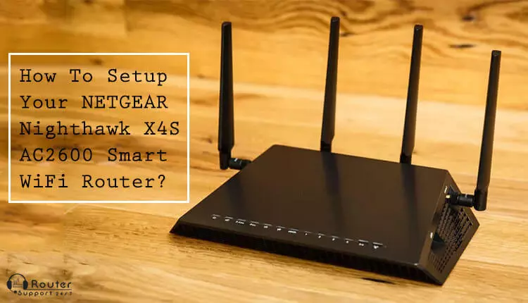 How To Setup Your NETGEAR Nighthawk X4S AC2600 Smart WiFi Router?