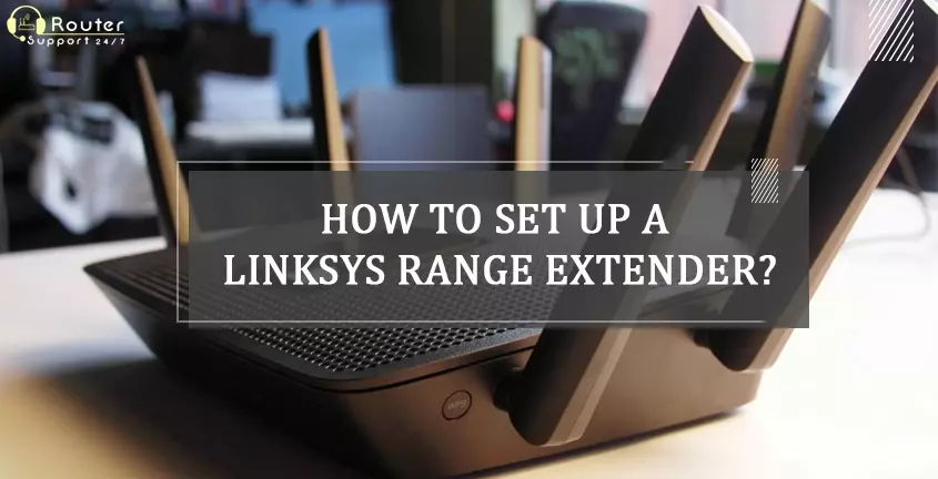 How to Set Up a Linksys Range Extender?