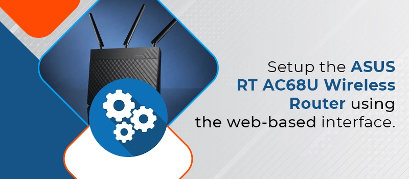 Setup the ASUS RT-AC68U Wireless Router
