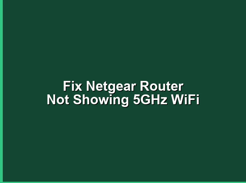 How to Fix Netgear Router Not Showing 5GHz WiFi Band?