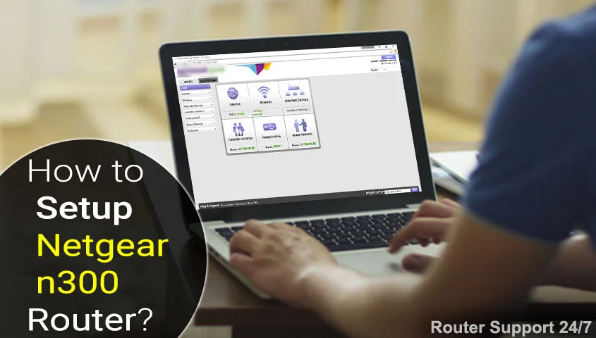 How to Setup Netgear N300 Router?