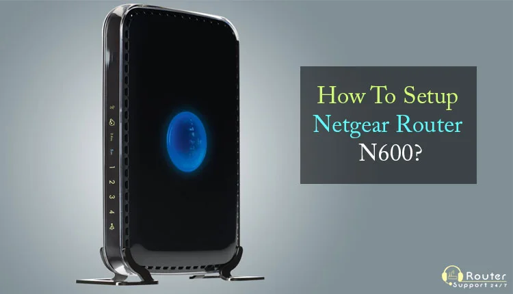 How to Setup Netgear Router N600?
