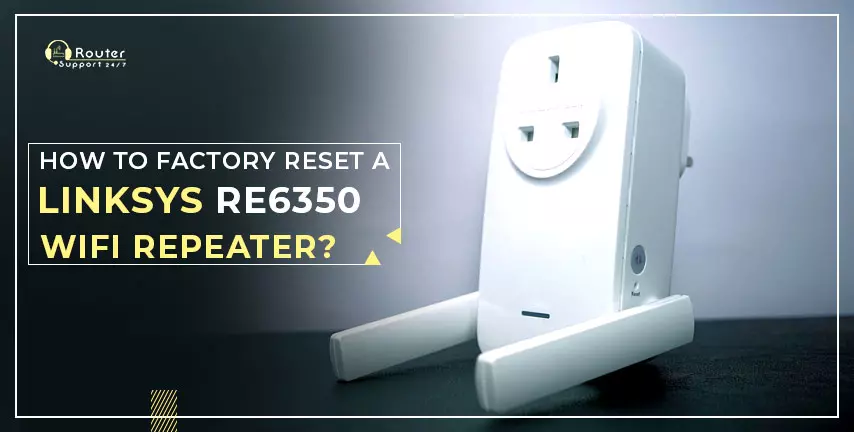 How to Factory Reset a Linksys RE6350 WiFi Repeater?