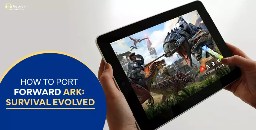 How to Port Forward Ark: Survival Evolved?