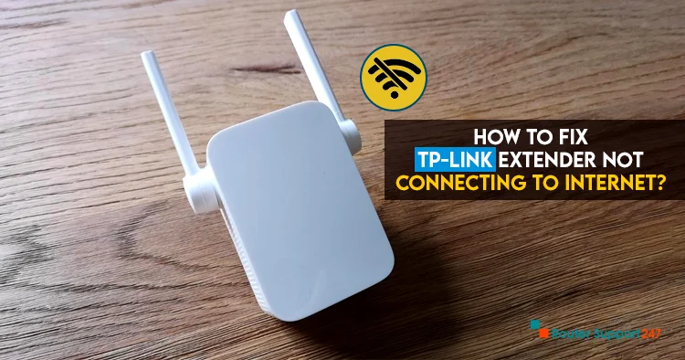 How to Fix TP-Link Extender not Connecting to Internet?